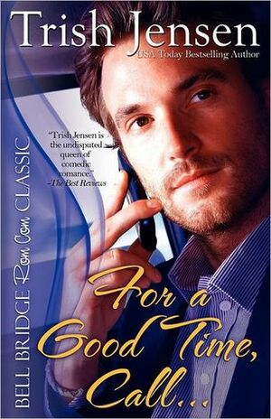 For a Good Time, Call... by Trish Jensen