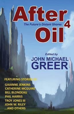 After Oil 4: The Future's Distant Shores by John Michael Greer