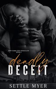 Deadly Deceit: A Rivals to Lovers Mafia Romance by Settle Myer