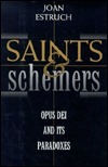 Saints and Schemers: Opus Dei and Its Paradoxes by Joan Estruch