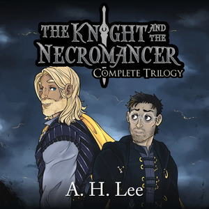 The Knight and the Necromancer: Complete Trilogy by A.H. Lee