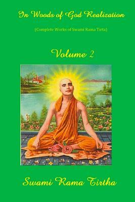 In Woods Of God Realization - Volume II by Swami Rama Tirtha