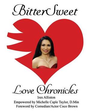 BitterSweet Love Chronicles: The Good, Bad, and Uhm...of Love by Michelle Caple Taylor D. Min, Ires Alliston