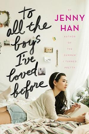 To all the boys I've loved before  by Jenny Han