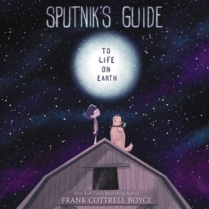 Sputnik's Guide to Life on Earth by Frank Cottrell Boyce