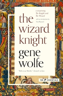 The Wizard Knight: Comprising The Knight and The Wizard by Gene Wolfe