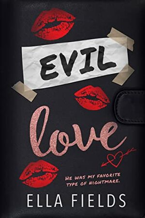 Evil Love: A Dark High School Bully Romance by Ella Fields