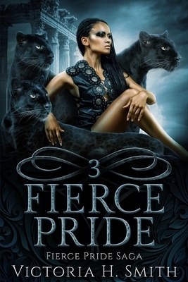 Fierce Pride Saga: Three by Victoria H. Smith