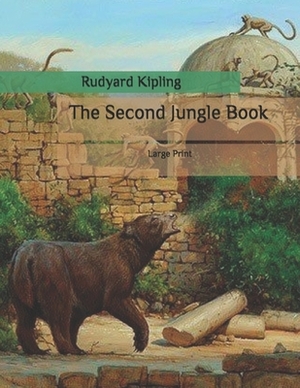 The Second Jungle Book: Large Print by Rudyard Kipling