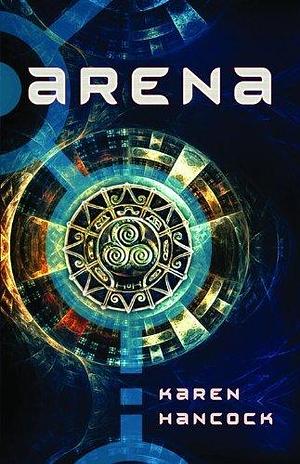 ARENA by Karen Hancock by Karen Hancock, Karen Hancock