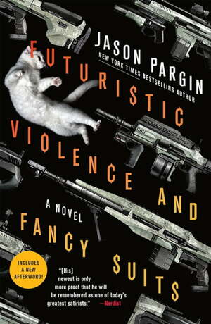 Futuristic Violence and Fancy Suits by Jason Pargin, David Wong