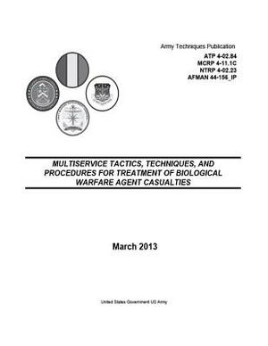 Army Techniques Publication ATP 4-02.84 MCRP 4-11.1C NTRP 4-02.23 AFMAN 44-156_IP Multiservice Tactics, Techniques, and Procedures for Treatment of Bi by United States Government Us Army