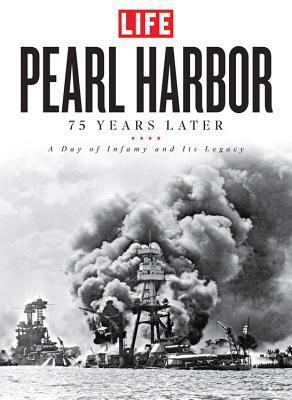 Pearl Harbor: 75 Years Later: A Day of Infamy and Its Legacy by The Editors of LIFE