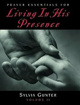 Prayer Essentials For Living In His Presence, Vol 2 by Sylvia Gunter