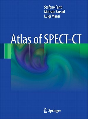 Atlas of SPECT-CT by Stefano Fanti, Luigi Mansi, Mohsen Farsad