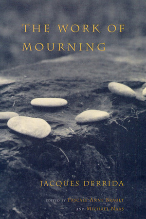 The Work of Mourning by Pascale-Anne Brault, Jacques Derrida, Michael Naas