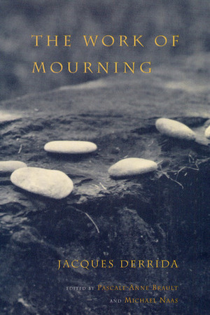 The Work of Mourning by Pascale-Anne Brault, Michael Naas, Jacques Derrida