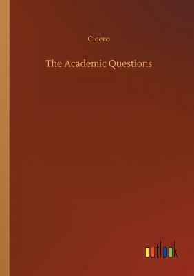 The Academic Questions by Marcus Tullius Cicero