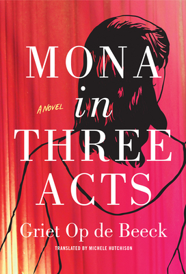Mona in Three Acts by Griet Op de Beeck