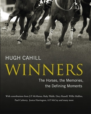 Winners: The Horses, the Memories, the Defining Moments by Hugh Cahill