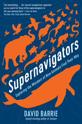 Supernavigators: Exploring the Wonders of How Animals Find Their Way by David Barrie