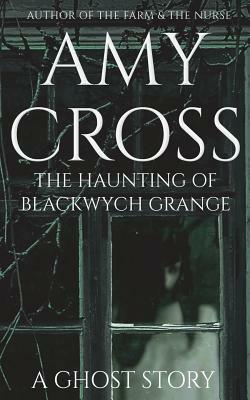 The Haunting of Blackwych Grange by Amy Cross