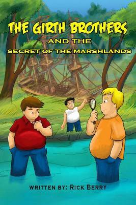 The Girth Brothers and the Secret of the Marshlands by Rick Berry