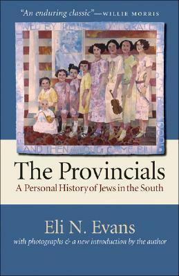 The Provincials: A Personal History of Jews in the South by Eli N. Evans, Willie Morris