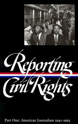 Reporting Civil Rights, Part One: American Journalism 1941-1963 by Clayborne Carson, Carol Polsgrove, Bill Kovach, David J. Garrow