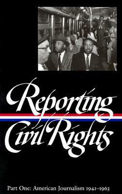 Reporting Civil Rights, Part One: American Journalism 1941-1963 by David J. Garrow, Carol Polsgrove, Clayborne Carson, Bill Kovach