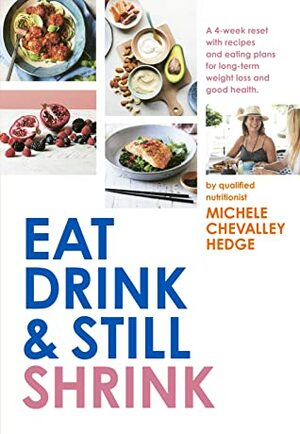 Eat, Drink and Still Shrink by Michele Chevalley Hedge