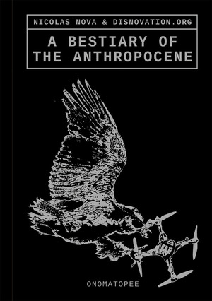 A Bestiary of the Anthropocene by Nicolas Nova