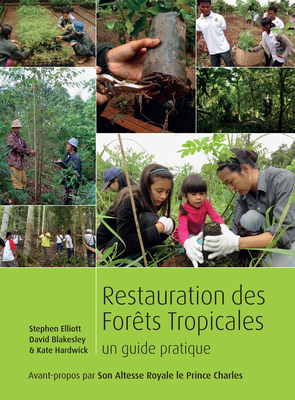 Restauration Des Forets Tropicales: Un Guide Pratique by David Blakesley, Stephen Elliott, Kate Hardwick