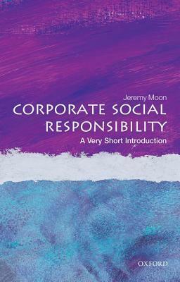 Corporate Social Responsibility: A Very Short Introduction by Jeremy Moon