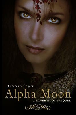 Alpha Moon by Rebecca A. Rogers