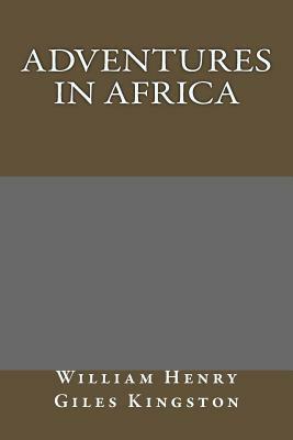 Adventures in Africa by William Henry Giles Kingston