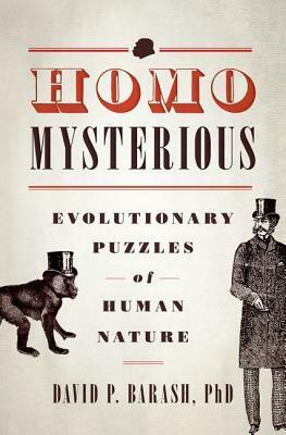 Homo Mysterious: Evolutionary Puzzles of Human Nature by David Philip Barash