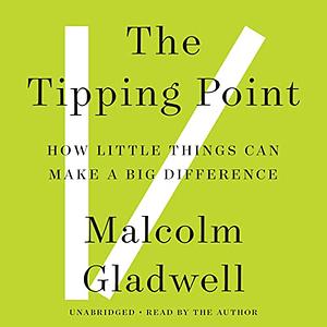 The Tipping Point: How Little Things Can Make a Big Difference by Malcolm Gladwell