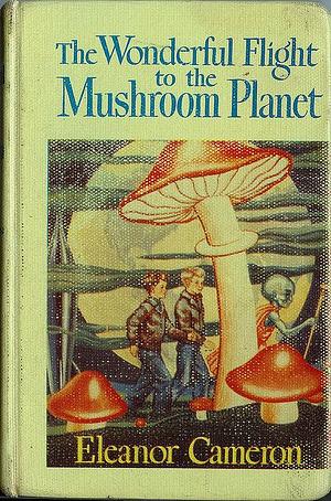 The Wonderful Flight to the Mushroom Planet by Eleanor Cameron