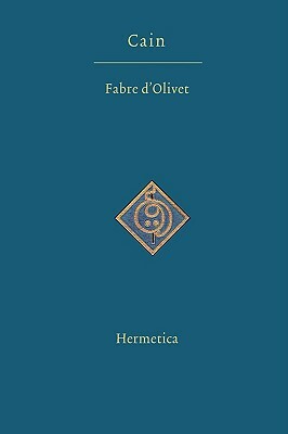 Cain: A Dramatic Mystery in Three Acts by Antoine Fabre D'Olivet