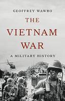 The Vietnam War: A Military History by Geoffrey Wawro