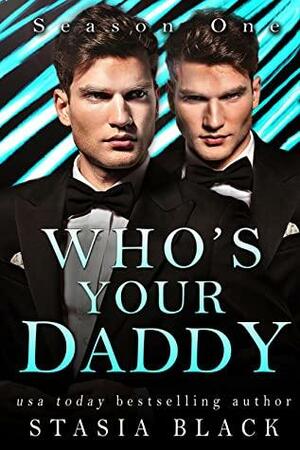 Who's Your Daddy: Complete Season 1 by Stasia Black