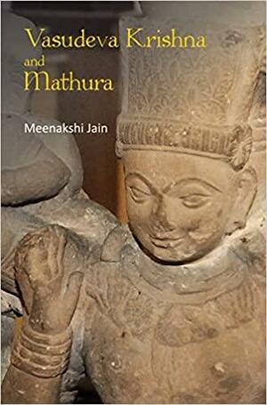 Vasudeva Krishna and Mathura by Meenakshi Jain