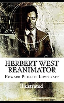 Herbert West: Reanimator Illustrated by H.P. Lovecraft