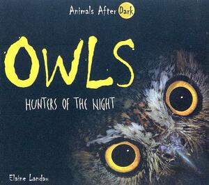 Owls: Hunters of the Night by Elaine Landau