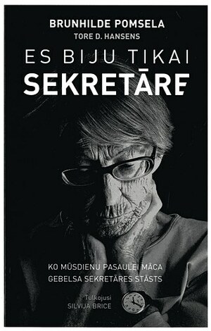 Es biju tikai sekretāre. Ko mūsdienu pasaulei māca Gebelsa sekretāres stāsts by Thore D. Hansens, Brunhilde Pomsela, Brunhilde Pomsel