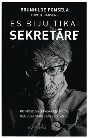 Es biju tikai sekretāre. Ko mūsdienu pasaulei māca Gebelsa sekretāres stāsts by Brunhilde Pomsel, Thore D. Hansens, Brunhilde Pomsela