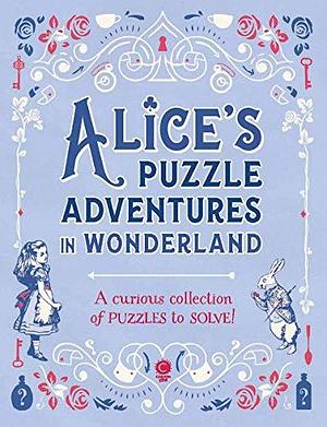 Alice's Puzzle Adventures in Wonderland: A Curious Collection of Puzzles to Solve by Gareth Moore