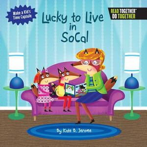 Lucky to Live in SoCal by Kate B. Jerome