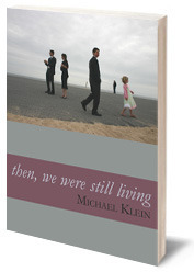 Then, We Were Still Living by Michael Klein